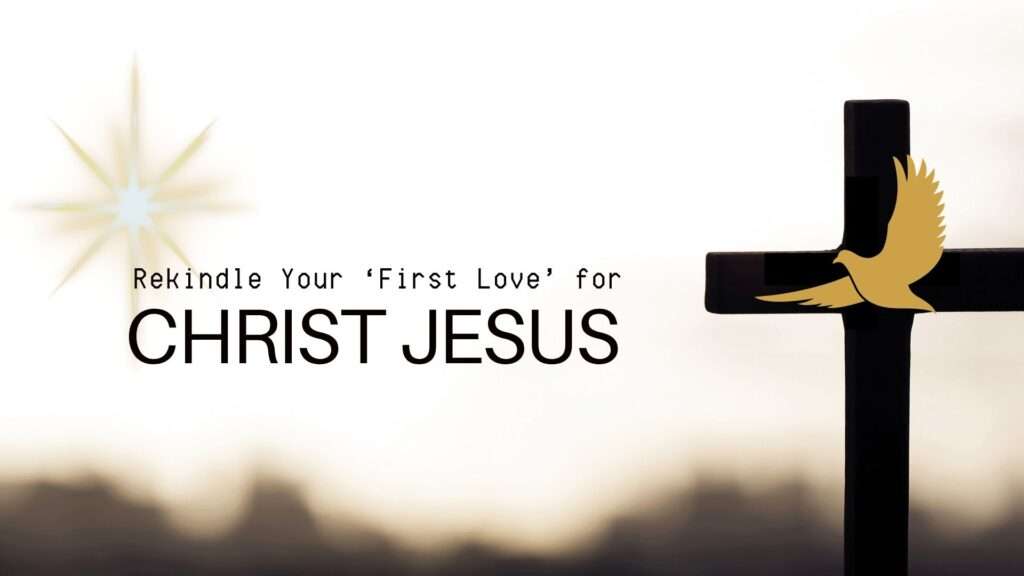Rekindle Your ‘first love’ for Christ Jesus